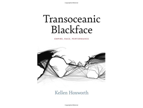 Livro Transoceanic Blackface de Kellen Hoxworth (Inglês)