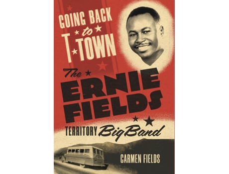 Livro Going Back to T-Town The Ernie Fields Territory Big Band de Carmen Fields (Inglês)