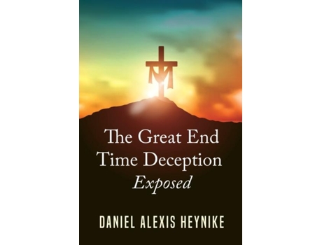 Livro The Great End Time Deception De Daniel Alexis Heynike (inglês)
