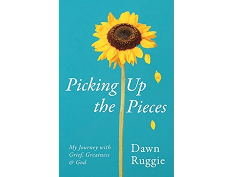 Livro Picking Up the Pieces My Journey with Grief Greatness and God de Dawn Ruggie (Inglês)