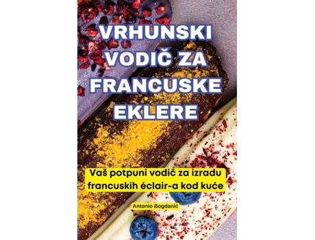 Livro VRHUNSKI VODIC ZA FRANCUSKE EKLERE de Antonio Bogdanic (Inglês)
