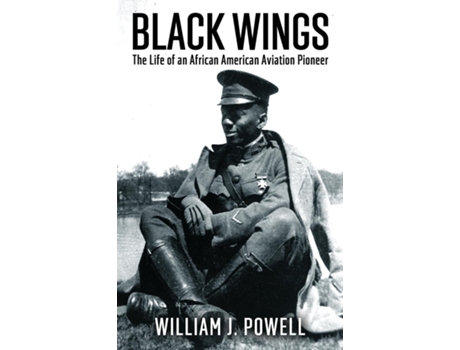 Livro Black Wings The Life of an African American Aviation Pioneer de William J Powell (Inglês)