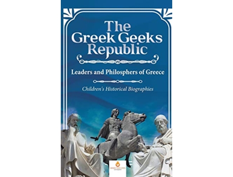 Livro The Greek Geeks Republic Leaders and Philosphers of Greece Childrens Historical Biographies de Dissected Lives (Inglês)