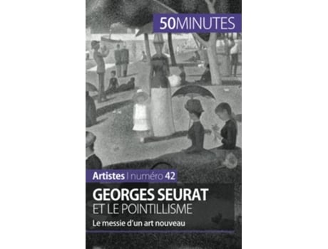 Livro Georges Seurat et le pointillisme Le messie d’un art nouveau Artistes French Edition de Thérèse Claeys e 50Minutes (Francês)