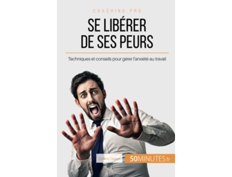 Livro Se libérer de ses peurs Techniques et conseils pour gérer lanxiété au travail Coaching pro French Edition de Coralie Closon 50minutes (Francês)