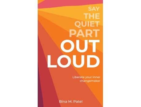 Livro Say The Quiet Part Out Loud de Bina M Patel (Inglês)