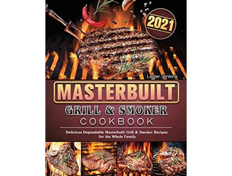 Livro Masterbuilt Grill Smoker Cookbook 2021 Delicious Dependable Masterbuilt Grill Smoker Recipes for the Whole Family de Lester Jenkins (Inglês)