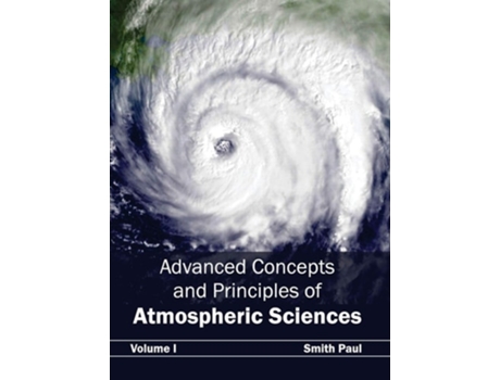 Livro Advanced Concepts And Principles Of Atmospheric Sciences Volume I De Smith Paul (inglês - Capa Dura)