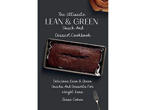 Livro The Ultimate Lean Green Snack And Desset Cookbook Delicious Lean Green Snacks And Desserts For Weight Loss de Jesse Cohen (Inglês)