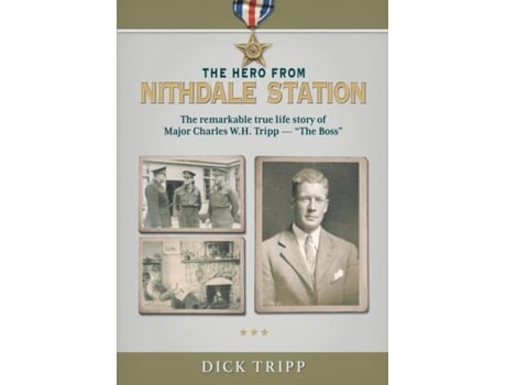 Livro The Hero From Nithdale Station The Remarkable True-life Story Of Major Charles W.h. Tripp - The Boss De Dick Tripp (inglês)