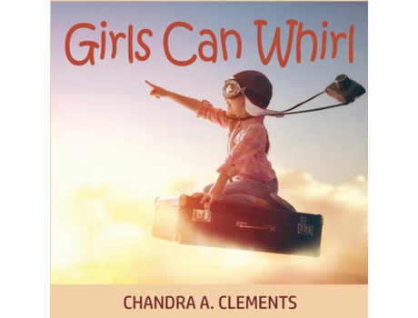 Livro Girls Can Whirl De Chandra A Clements (inglês)