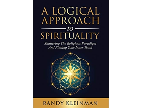 Livro A Logical Approach to Spirituality Shattering the Religious Paradigm and Finding Your Inner Truth de Randy Kleinman (Inglês)