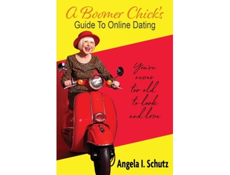 Livro A Boomer Chicks Guide To Online Dating De Angela I Schutz (inglês)