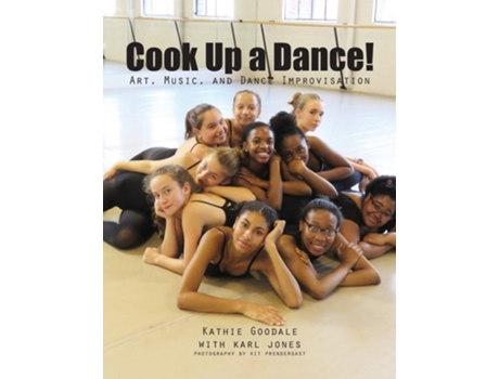 Livro Cook Up A Dance Art, Music And Dance Improvisation De Kathie Goodale (inglês)