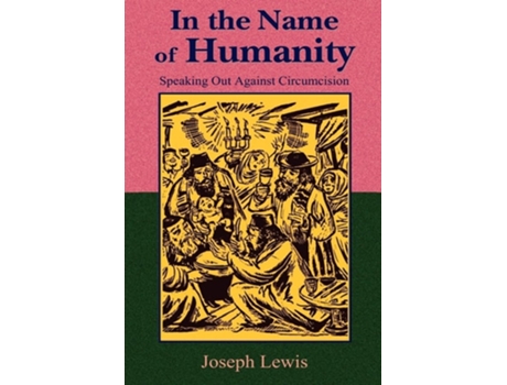Livro In The Name Of Humanity Speaking Out Against Circumcision De Joseph Lewis (inglês)
