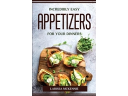 Livro Incredibly Easy Appetizers For Your Dinners De Larissa Mckennie (inglês)