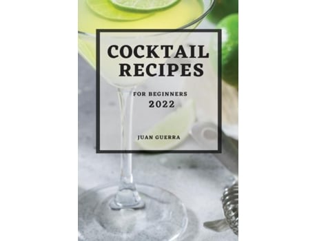 Livro Cocktail Recipes 2022 For Beginners De Juan Guerra (inglês)