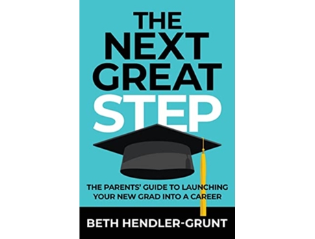 Livro The Next Great Step The Parents Guide to Launching Your New Grad into a Career de Beth Hendler-Grunt (Inglês)
