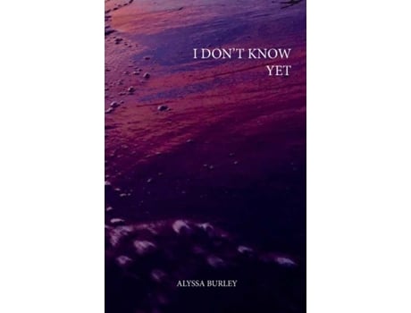 Livro i don't know yet Alyssa Burley (Inglês)