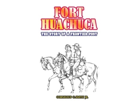 Livro Fort Huachuca de Cornelius C Jr Smith (Inglês)
