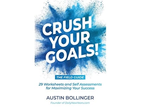 Livro Crush Your Goals The Field Guide 29 Worksheets and Self Assessments for Maximizing Your Success de Austin Bollinger (Inglês)