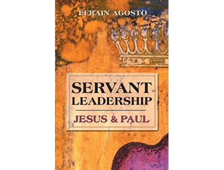 Livro Servant Leadership Jesus Paul de Efrain Agosto (Inglês)