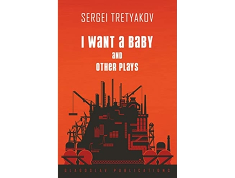 Livro I Want a Baby and Other Plays de Sergei Tretyakov (Inglês)