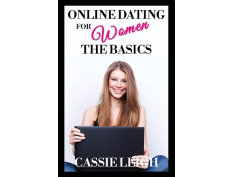 Livro Online Dating For Women The Basics De Cassie Leigh (inglês)