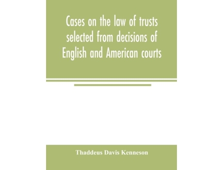 Livro Cases On The Law Of Trusts Selected From Decisions Of English And American Courts De Thaddeus Davis Kenneson (inglês)