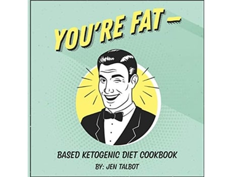 Livro Youre Fat Based Ketogenic Diet Cookbook A Goodie for Those You Love de Jen Talbot (Inglês)