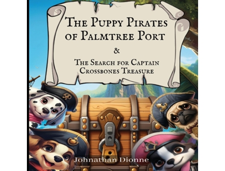 Livro The Puppy Pirates of Palmtree Port amp the Search for Captain Crossbones Treasure de Johnathan R Dionne (Inglês)