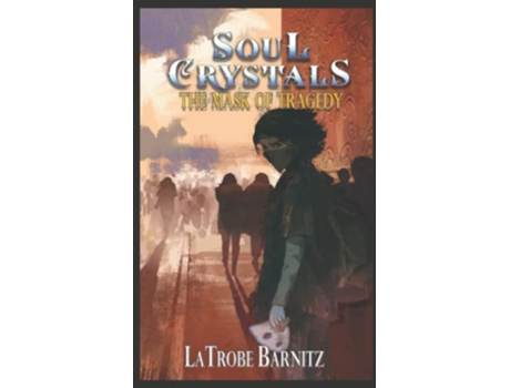 Livro Soul Crystals the Mask of Tragedy de Latrobe Barnitz (Inglês)