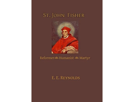 Livro St John Fisher Reformer Humanist Martyr de E E Reynolds (Inglês)