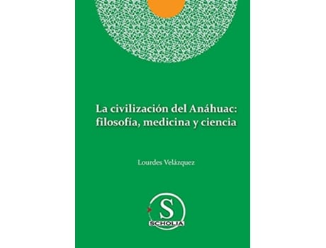 Livro La civilización del Anáhuac filosofía medicina y ciencia filosofia medicina y ciencia Spanish Edition de Lourdes Velázquez González (Espanhol)
