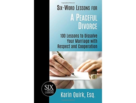 Livro SixWord Lessons for a Peaceful Divorce 100 Lessons to Dissolve Your Marriage with Respect and Cooperation de Karin Quirk (Inglês)