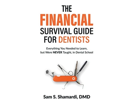 Livro The Financial Survival Guide for Dentists Everything you Needed to Learn but Were NEVER Taught in Dental School de Sam S Shamardi DMD (Inglês)