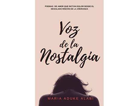 Livro Voz de la Nostalgia Poemas de amor que dictan dolor desde el desolado rincon de la anoranza Spanish Edition de Maria Aduke Alabi (Espanhol)