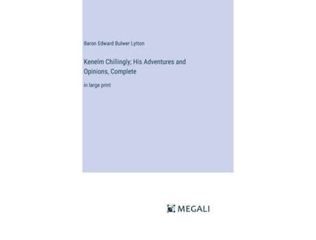 Livro Kenelm Chillingly His Adventures and Opinions, Completein large print de Baron Edward Bulwer Lytton (Inglês)