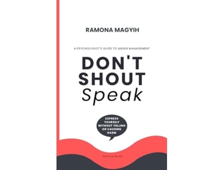 Livro Dont Shout, Speak A psychologists guide to anger management Express yourself without yelling or causing harm de Ramona Magyih (Inglês)