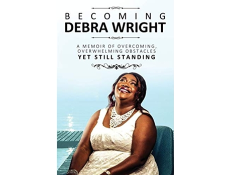 Livro Becoming Debra Wright Overcoming Overwhelming Obstacles Yet Still Standing de Debra Wright (Inglês)