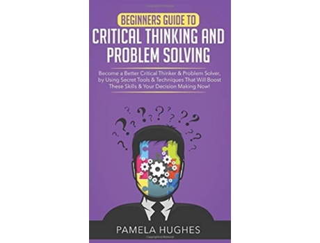 Livro Beginners Guide to Critical Thinking and Problem Solving de Pamela Hughes (Inglês - Capa Dura)