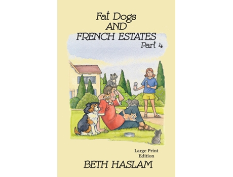 Livro Fat Dogs And French Estates, Part 4 - Large Print De Beth Haslam (inglês)