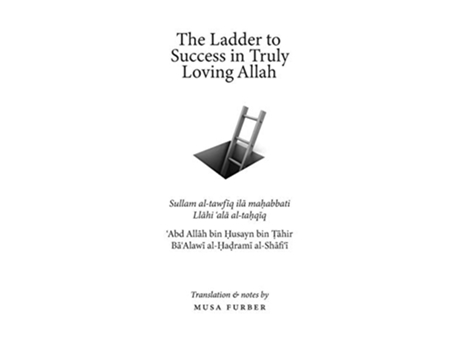 Livro The Ladder to Success in Truly Loving Allah de ?Abd Allah bin ?usayn al?a?rami Musa Furber (Inglês)