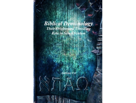 Livro Biblical Demonology Their Origins and Unwilling Role in Sanctification de Anthony Uyl (Inglês)