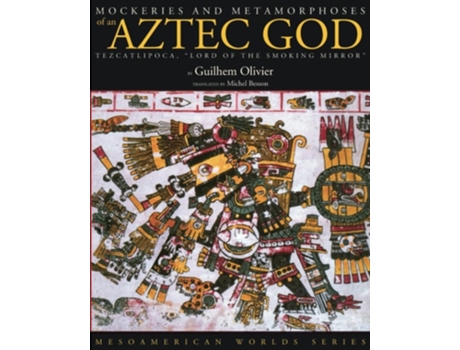 Livro Mockeries and Metamorphoses of an Aztec God de Guilhem Olivier (Inglês)
