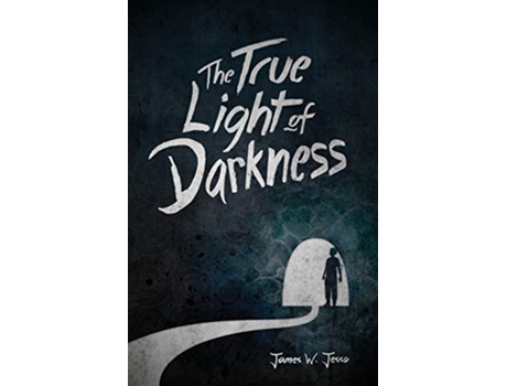 Livro The True Light Of Darkness de James W Jesso (Inglês)