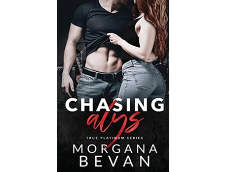 Livro Chasing Alys A Rockstar Romance True Platinum Series de Morgana Bevan (Inglês)