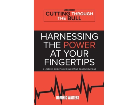 Livro Harnessing The Power At Your Fingertips A Leaders Guide To B2b Marketing Communications De Dominic Walters (inglês)