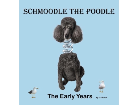 Livro Schmoodle The Poodle - The Early Years De U Burch (inglês)