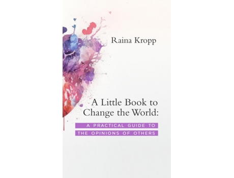 Livro A Little Book to Change the World A Practical Guide to the Opinions of Others de Raina Kropp (Inglês)